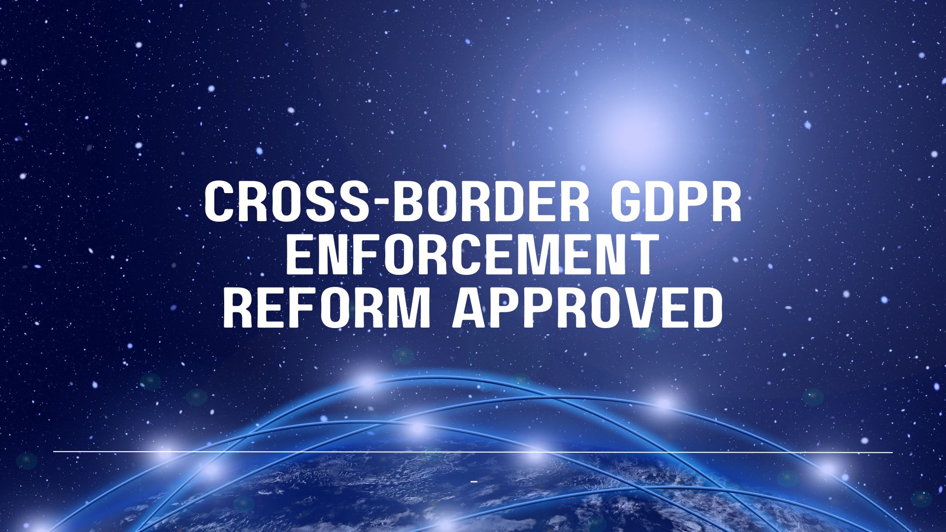 EU Parliament Approves New Rules to Improve Cross-Border GDPR Enforcement