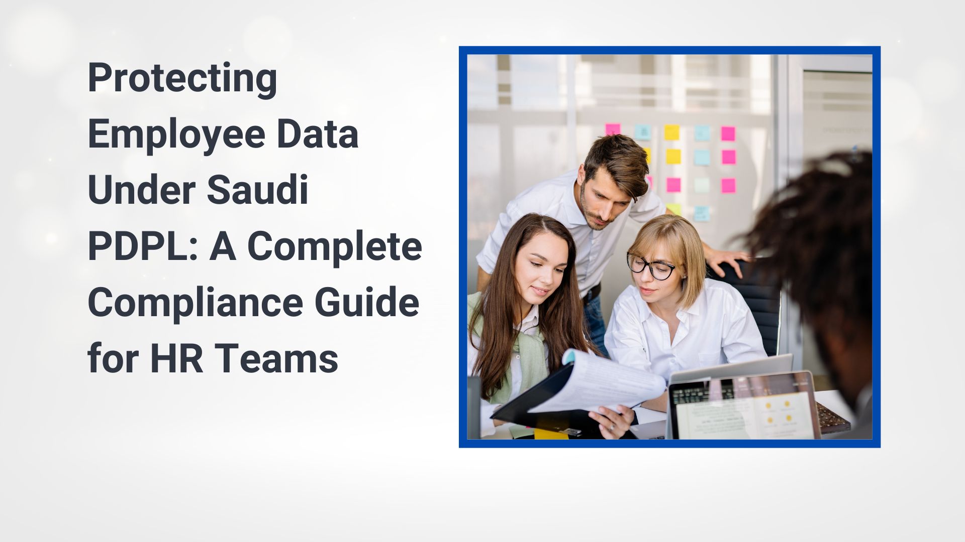 Protecting Employee Data Under Saudi PDPL: A Complete Compliance Guide for HR Teams