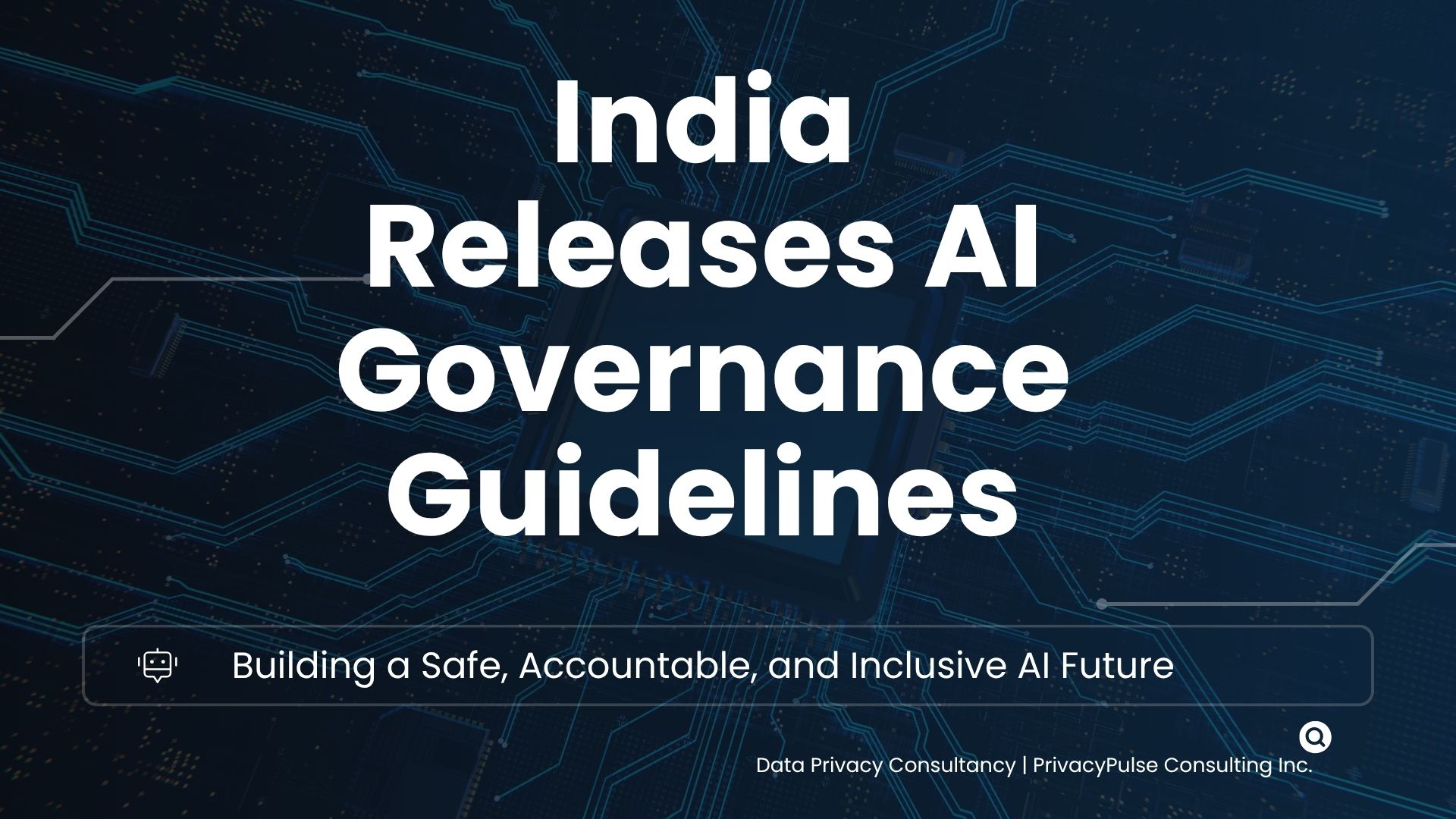 India Issues New AI Governance Guidelines to Ensure Safe and Responsible Use of Artificial Intelligence