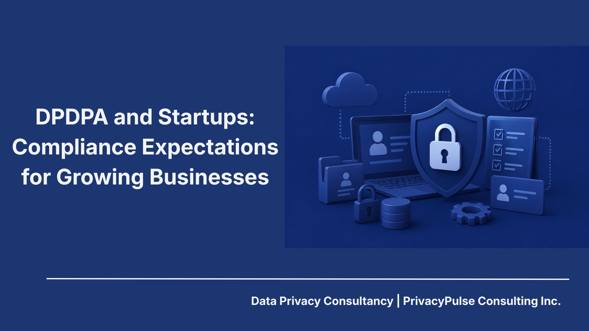 DPDPA and Startups: Compliance Expectations for Growing Businesses